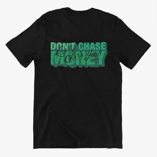 Don't Chase Money T-Shirt